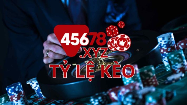 tỷ lệ kèo 45678 tỷ lệ kèo tỷ lệ kèo nhà cái 45678