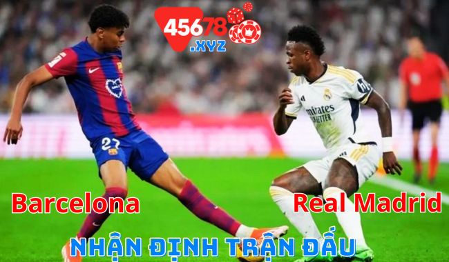 Nhận định Real Madrid vs Barcelona - Phân tích chuyên sâu và thông tin trước trận đấu hấp dẫn từ 45678.